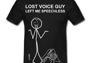 Lost Voice Guy left me speechless t-shirt